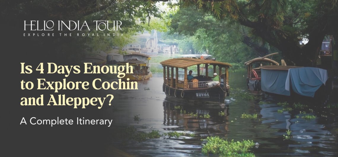 Is 4days enough to explore cochin and alleppey